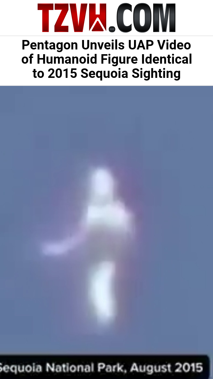 Pentagon Unveils UAP Video of Humanoid Figure Identical to 2015 Sequoia Sighting