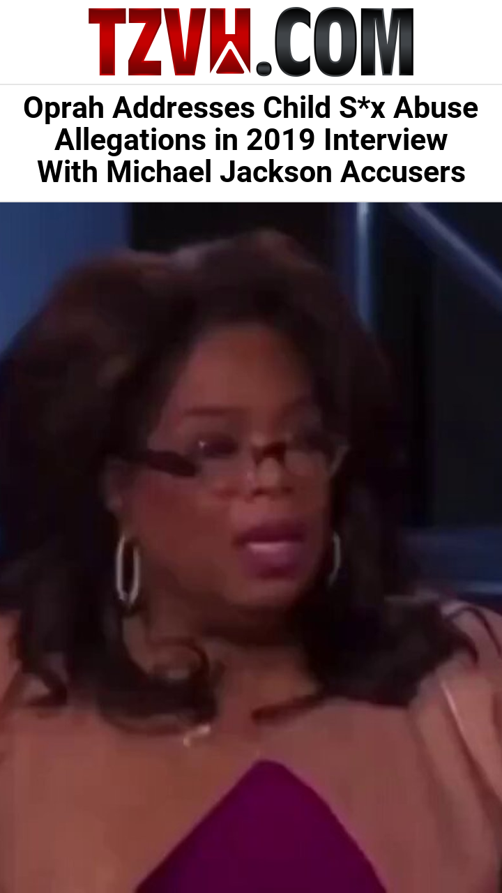 Oprah Addresses Child S*x Abuse Allegations in 2019 Interview With Michael Jackson Accusers