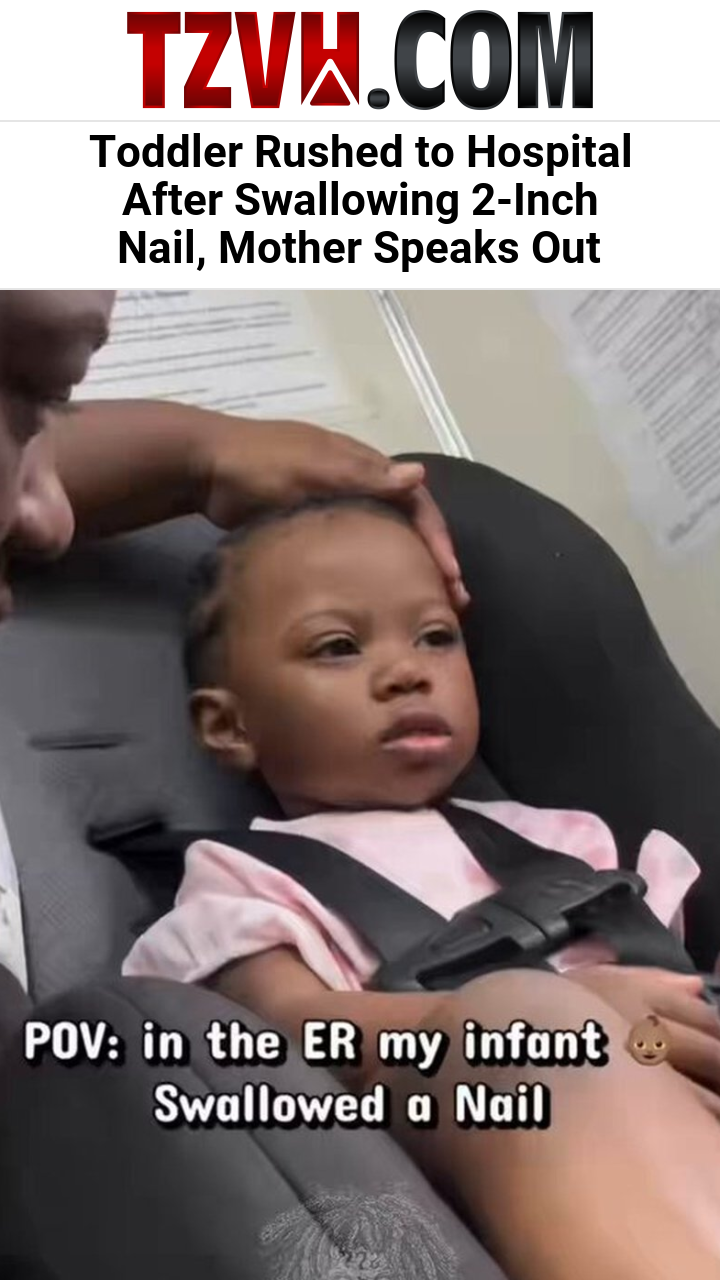 Toddler Rushed to Hospital After Swallowing 2-Inch Nail, Mother Speaks Out