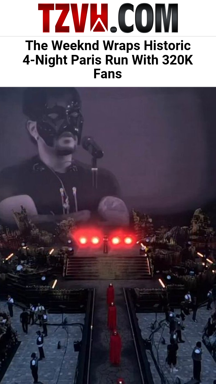 The Weeknd Wraps Historic 4-Night Paris Run With 320K Fans