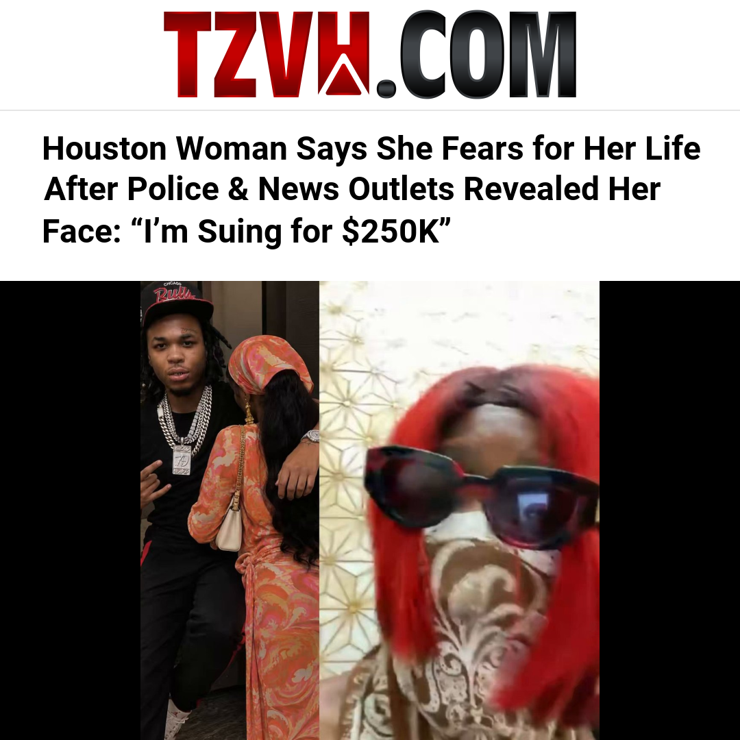 Houston Woman Says She Fears for Her Life After Police & News Outlets Revealed Her Face: “I’m Suing for $250K”