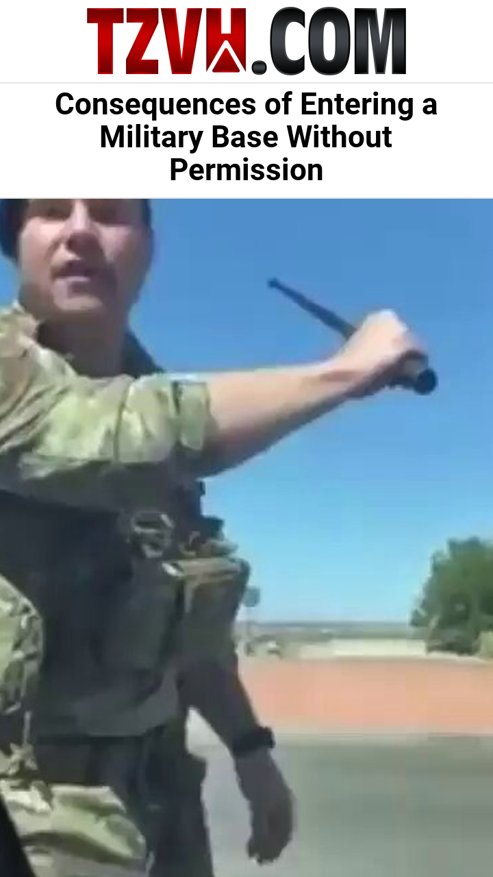Consequences of Entering a Military Base Without Permission
