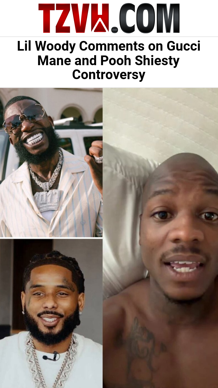 Lil Woody Comments on Gucci Mane and Pooh Shiesty Controversy