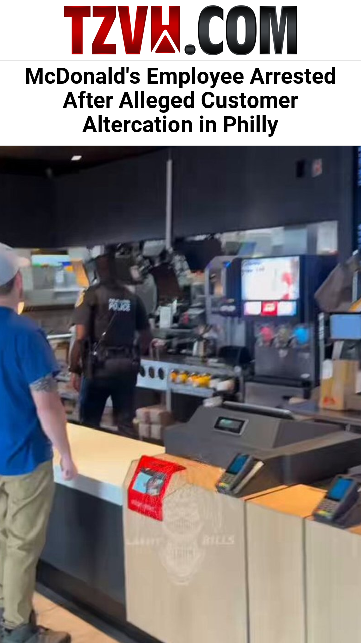 McDonald's Employee Arrested After Alleged Customer Altercation in Philly
