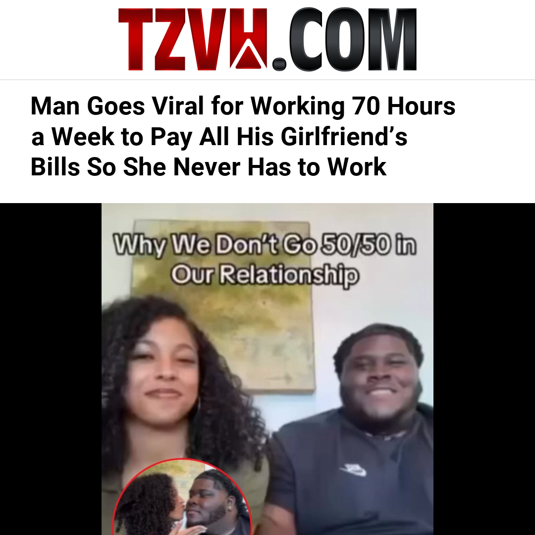 Man Goes Viral for Working 70 Hours a Week to Pay All His Girlfriend’s Bills So She Never Has to Work