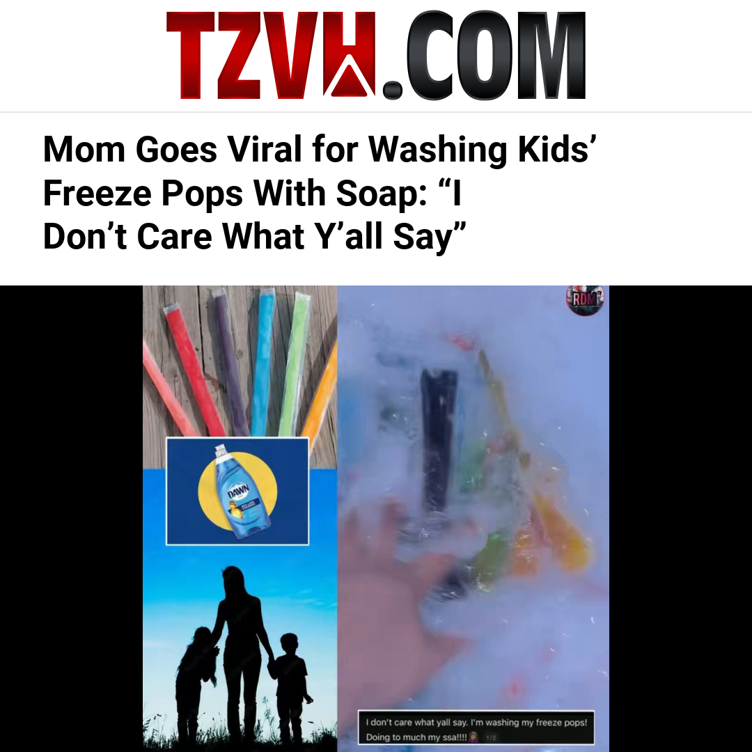 Mom Goes Viral for Washing Kids’ Freeze Pops With Soap: “I Don’t Care What Y’all Say”