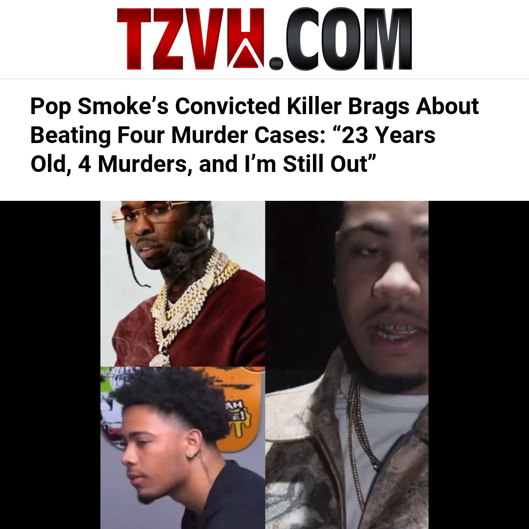 Pop Smoke’s Convicted Killer Brags About Beating Four Murder Cases: “23 Years Old, 4 Murders, and I’m Still Out”