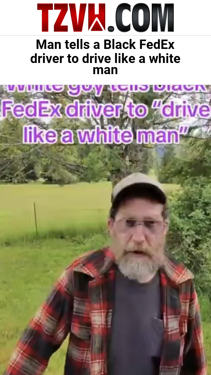 Man tells a Black FedEx driver to drive like a white man