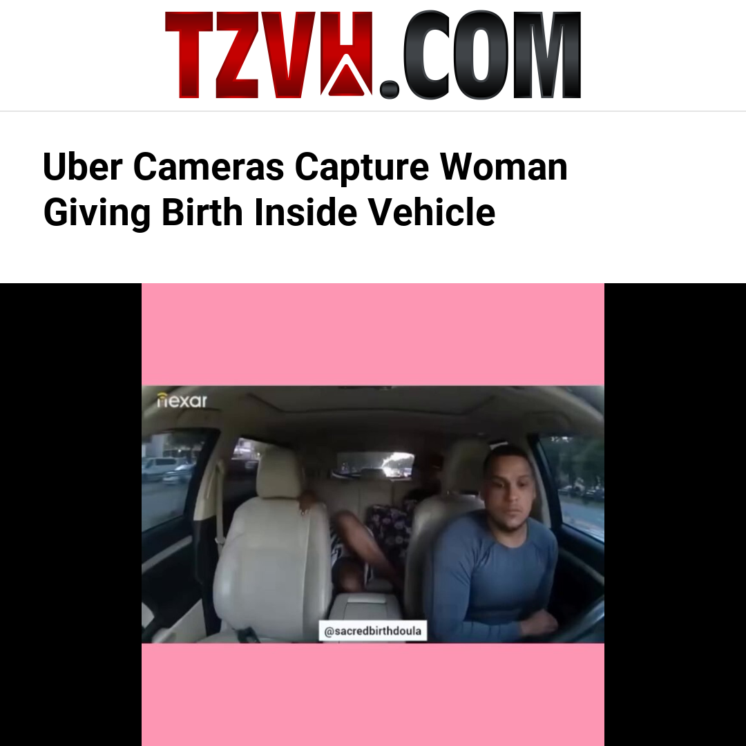 Uber Cameras Capture Woman Giving Birth Inside Vehicle
