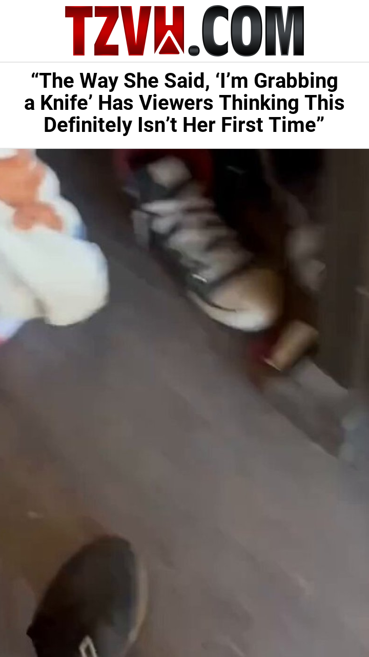 “The Way She Said, ‘I’m Grabbing a Knife’ Has Viewers Thinking This Definitely Isn’t Her First Time”
