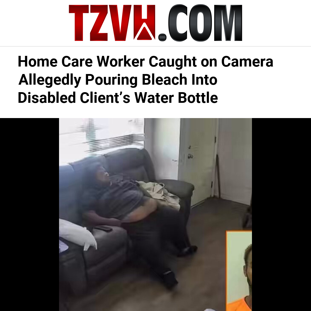Home Care Worker Caught on Camera Allegedly Pouring Bleach Into Disabled Client’s Water Bottle