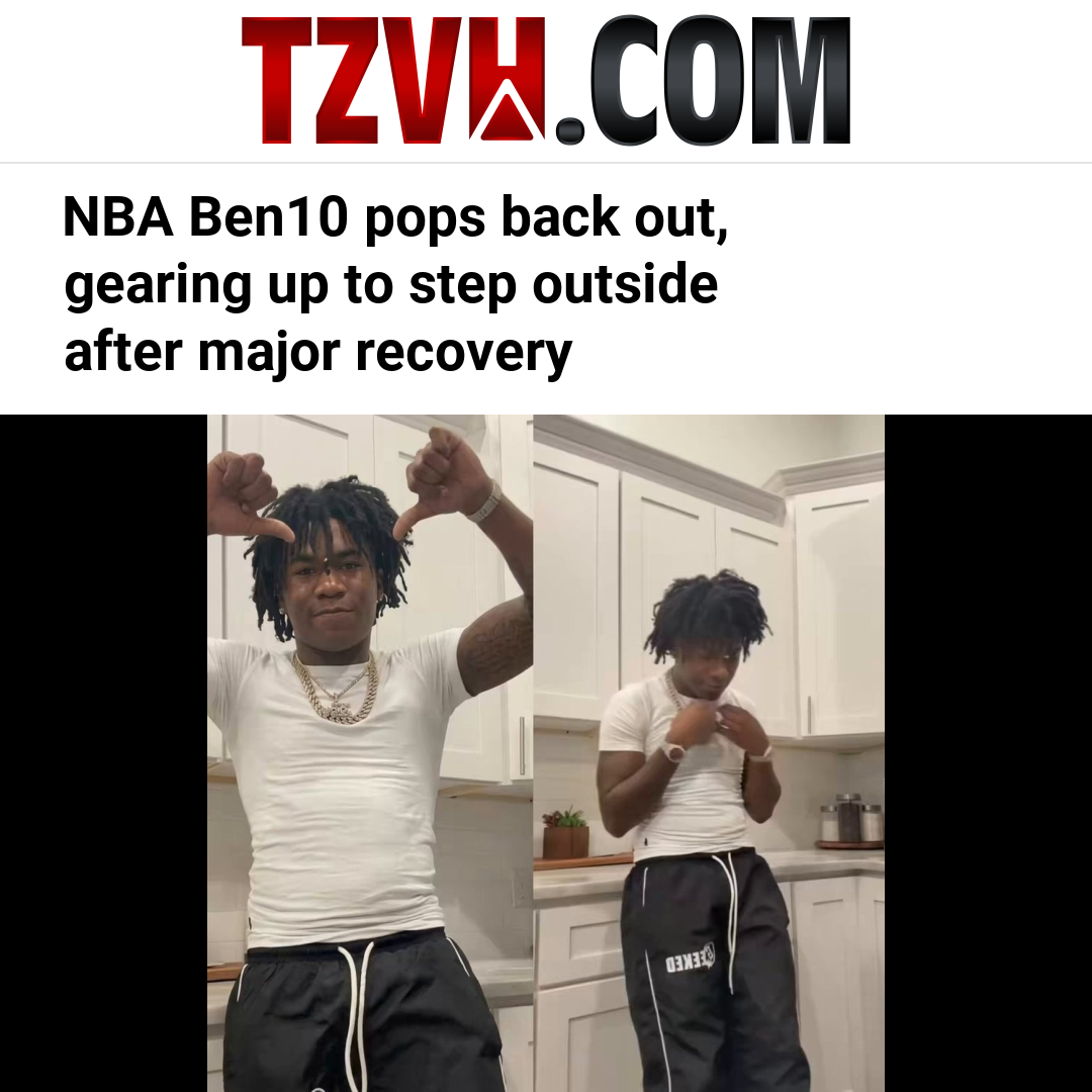 NBA Ben10 pops back out, gearing up to step outside after major recovery