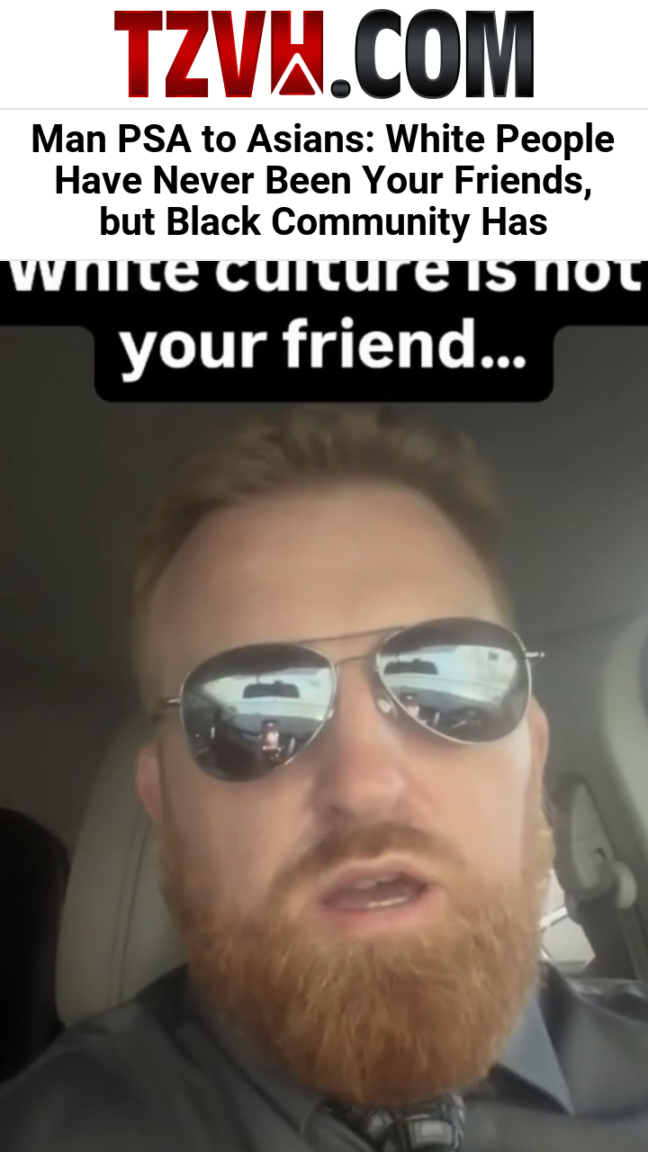 Man PSA to Asians: White People Have Never Been Your Friends, but Black Community Has