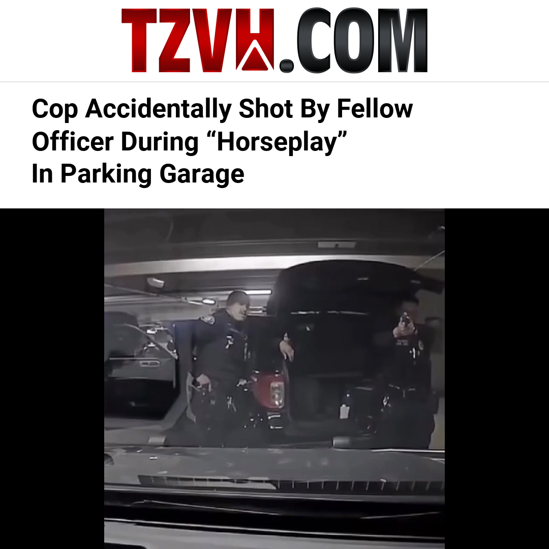 Cop Accidentally Shot By Fellow Officer During “Horseplay” In Parking Garage