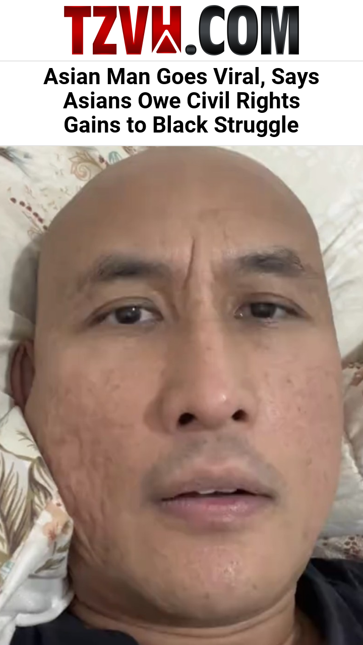 Asian Man Goes Viral, Says Asians Owe Civil Rights Gains to Black Struggle