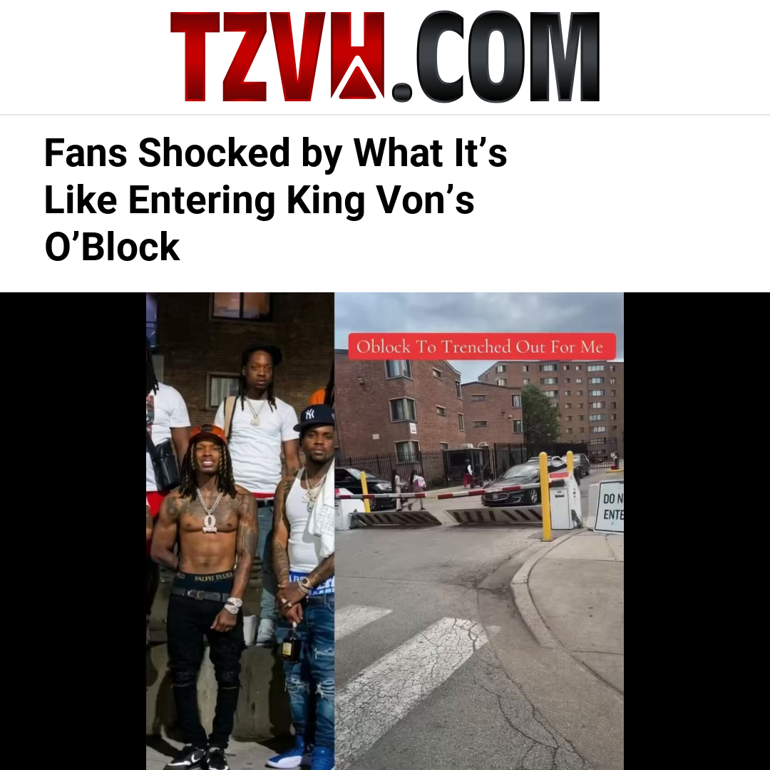 Fans Shocked by What It’s Like Entering King Von’s O’Block