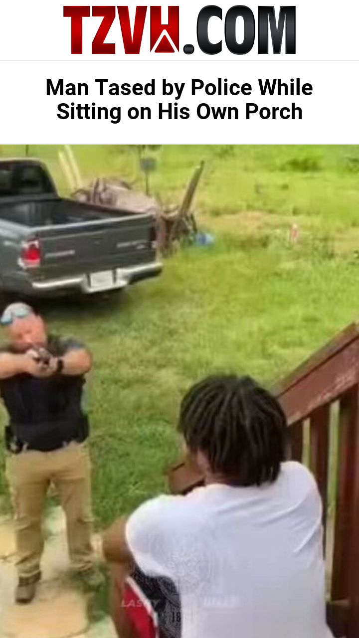 Man Tased by Police While Sitting on His Own Porch