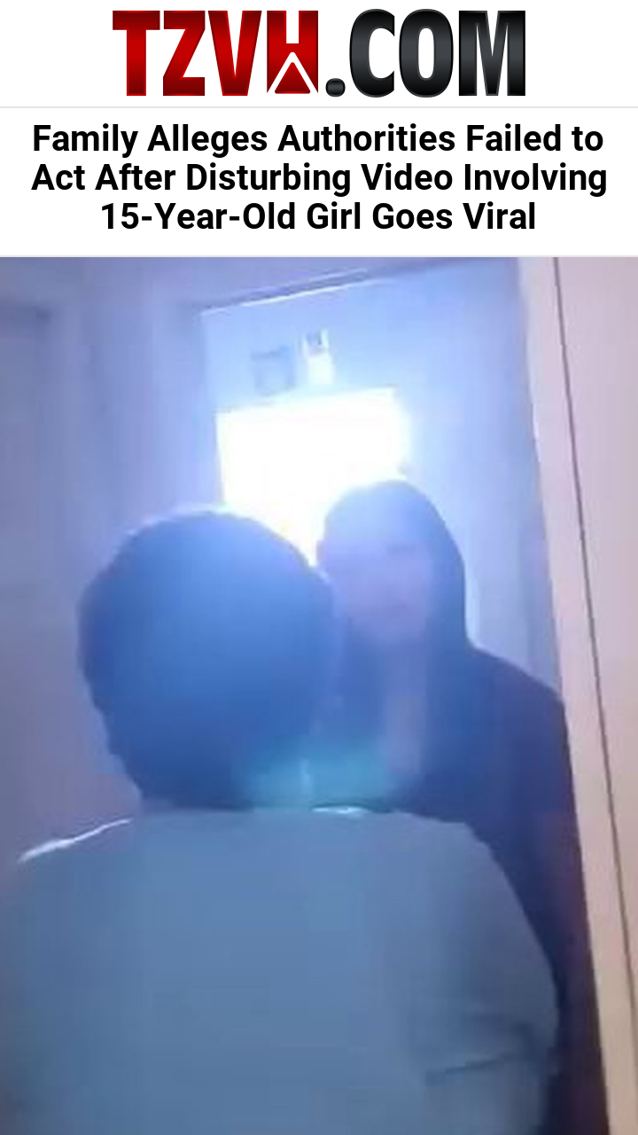 Family Alleges Authorities Failed to Act After Disturbing Video Involving 15-Year-Old Girl Goes Viral