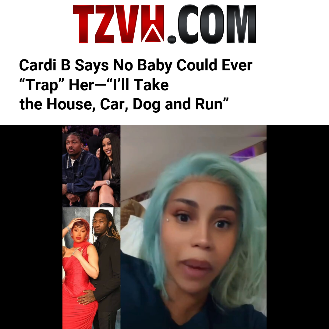 Cardi B Says No Baby Could Ever “Trap” Her—“I’ll Take the House, Car, Dog and Run”
