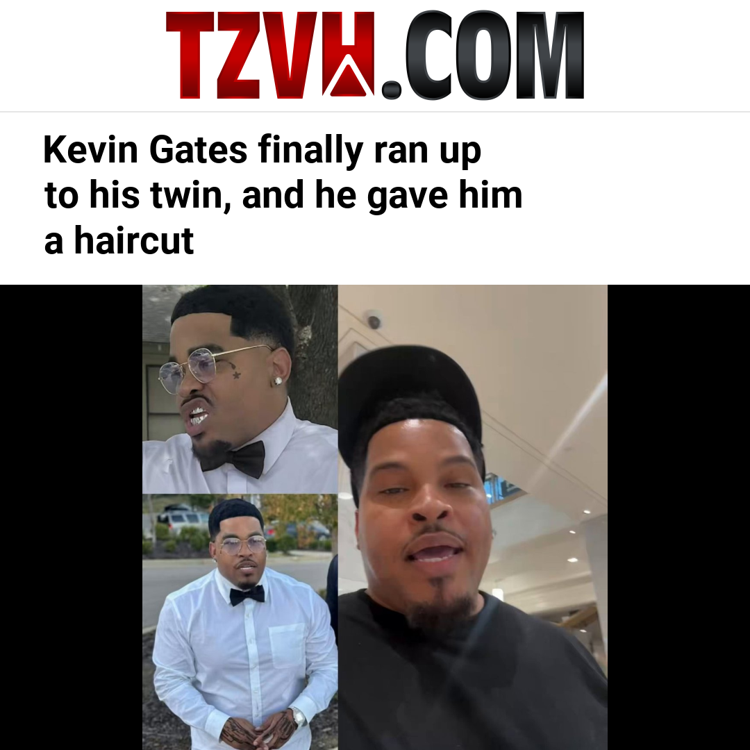 Kevin Gates finally ran up to his twin, and he gave him a haircut
