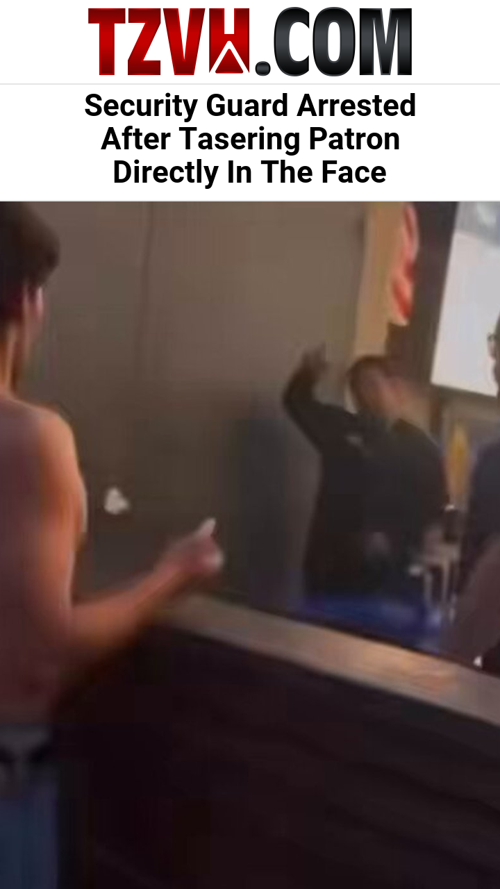 Security Guard Arrested After Tasering Patron Directly In The Face
