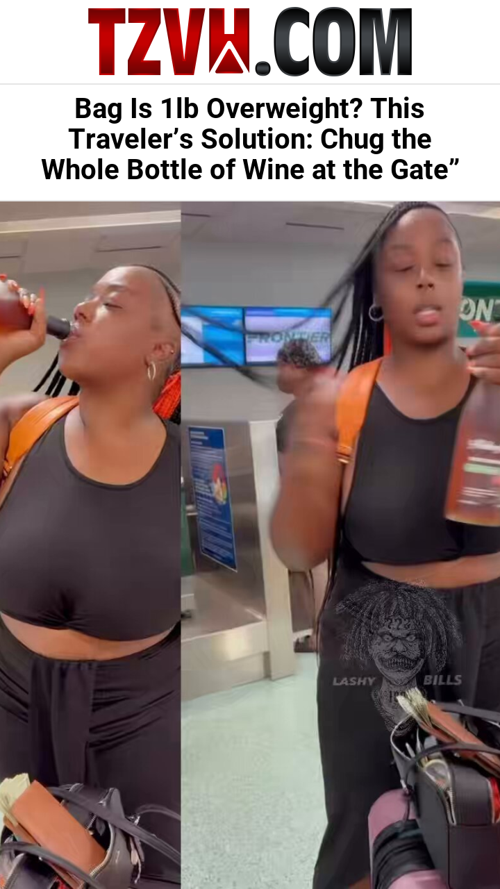 Bag Is 1lb Overweight? This Traveler’s Solution: Chug the Whole Bottle of Wine at the Gate”