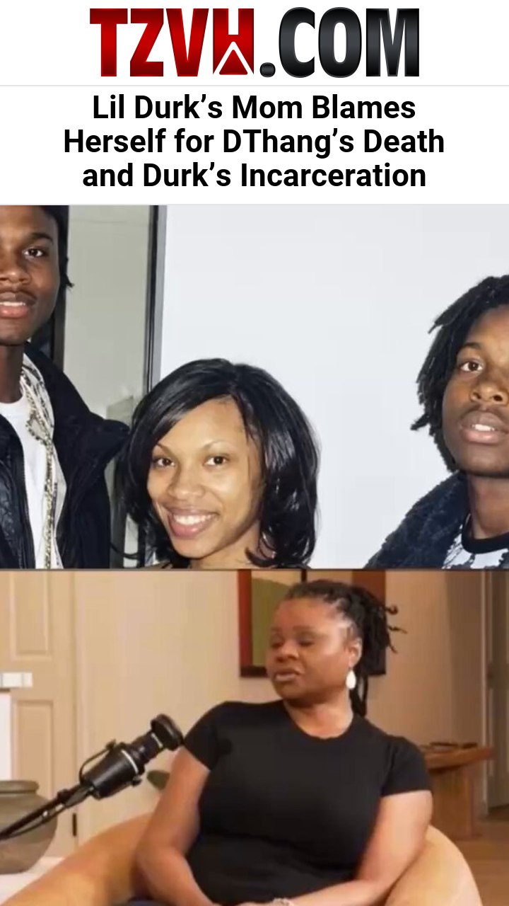 Lil Durk’s Mom Blames Herself for DThang’s Death and Durk’s Incarceration