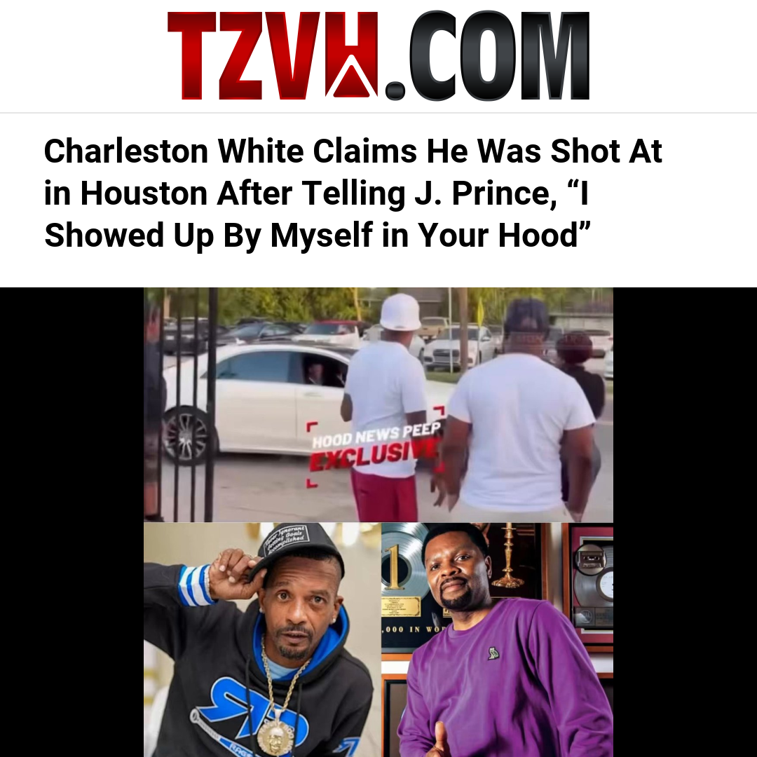 Charleston White Claims He Was Shot At in Houston After Telling J. Prince, “I Showed Up By Myself in Your Hood”