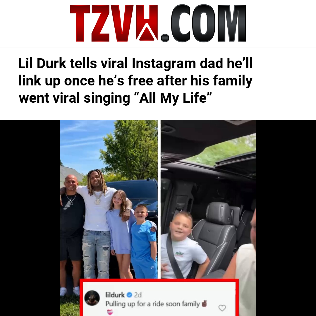 Lil Durk tells viral Instagram dad he’ll link up once he’s free after his family went viral singing “All My Life”