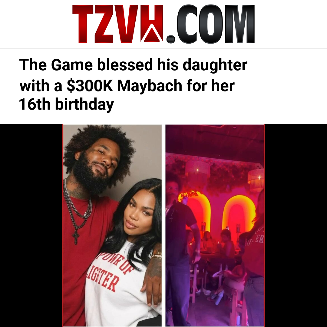 The Game blessed his daughter with a $300K Maybach for her 16th birthday