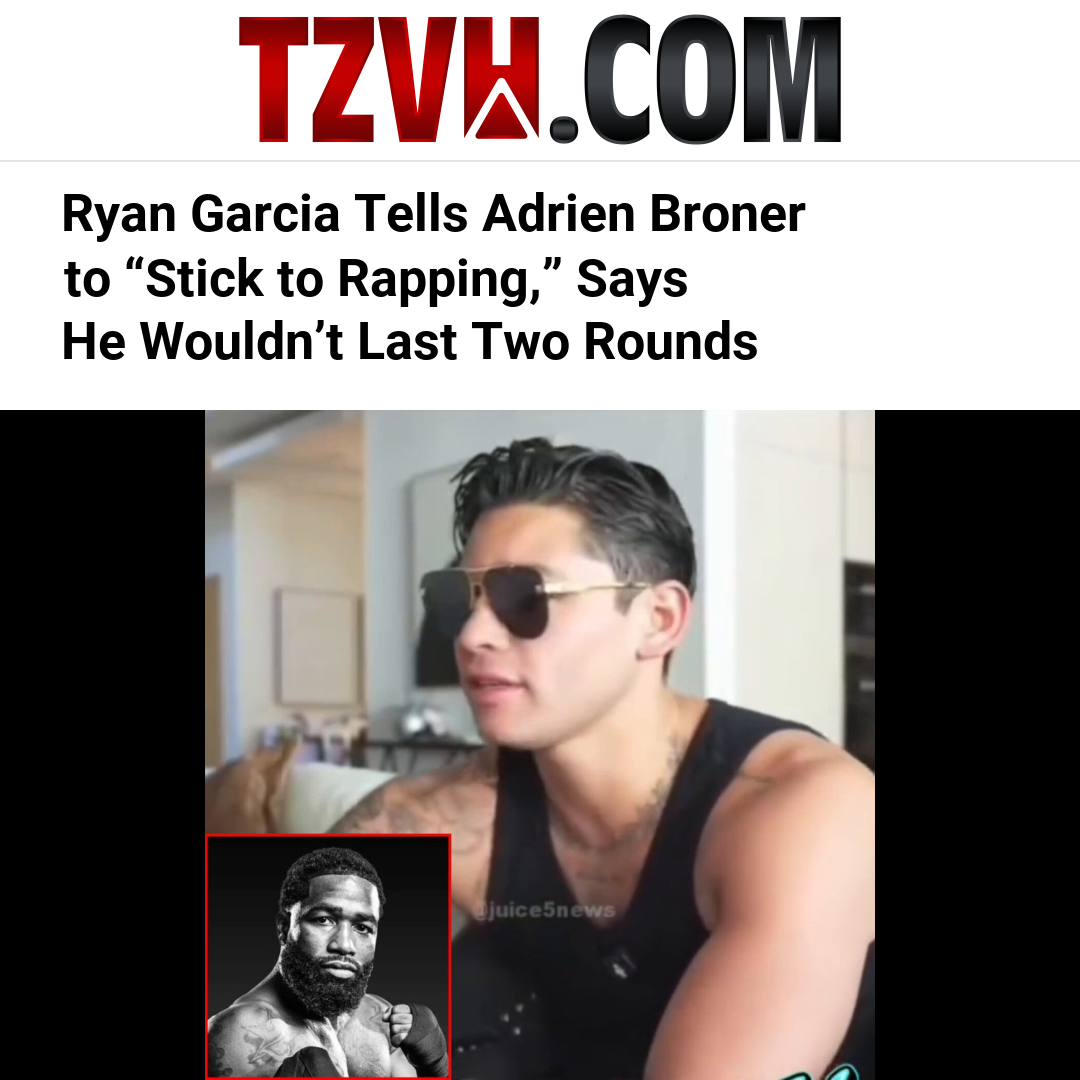 Ryan Garcia Tells Adrien Broner to “Stick to Rapping,” Says He Wouldn’t Last Two Rounds