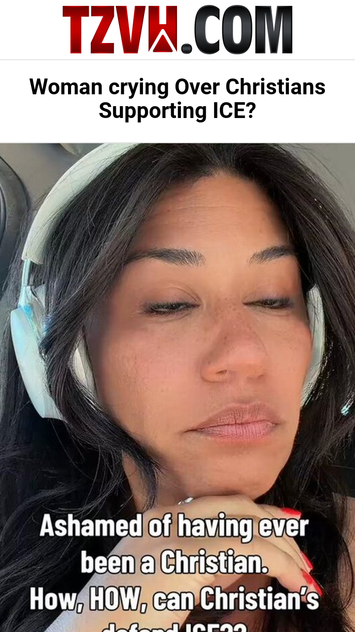 Woman crying Over Christians Supporting ICE?