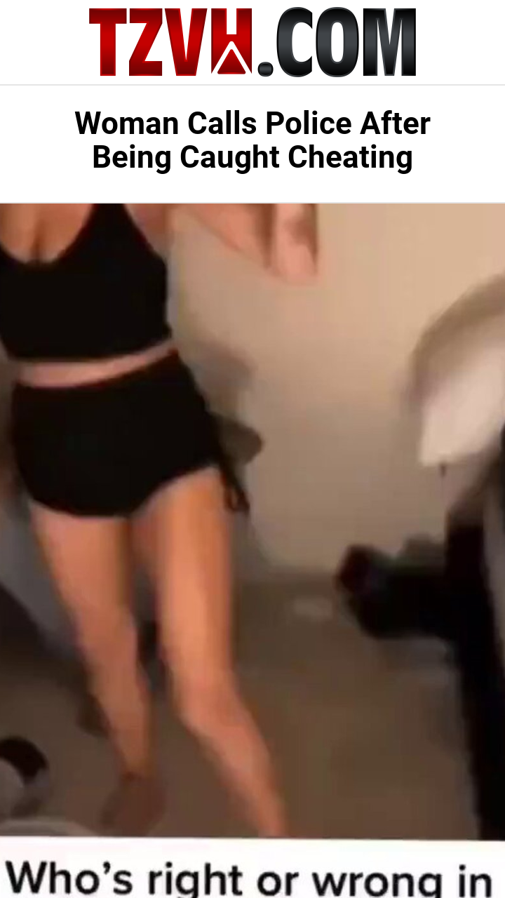 Woman Calls Police After Being Caught Cheating