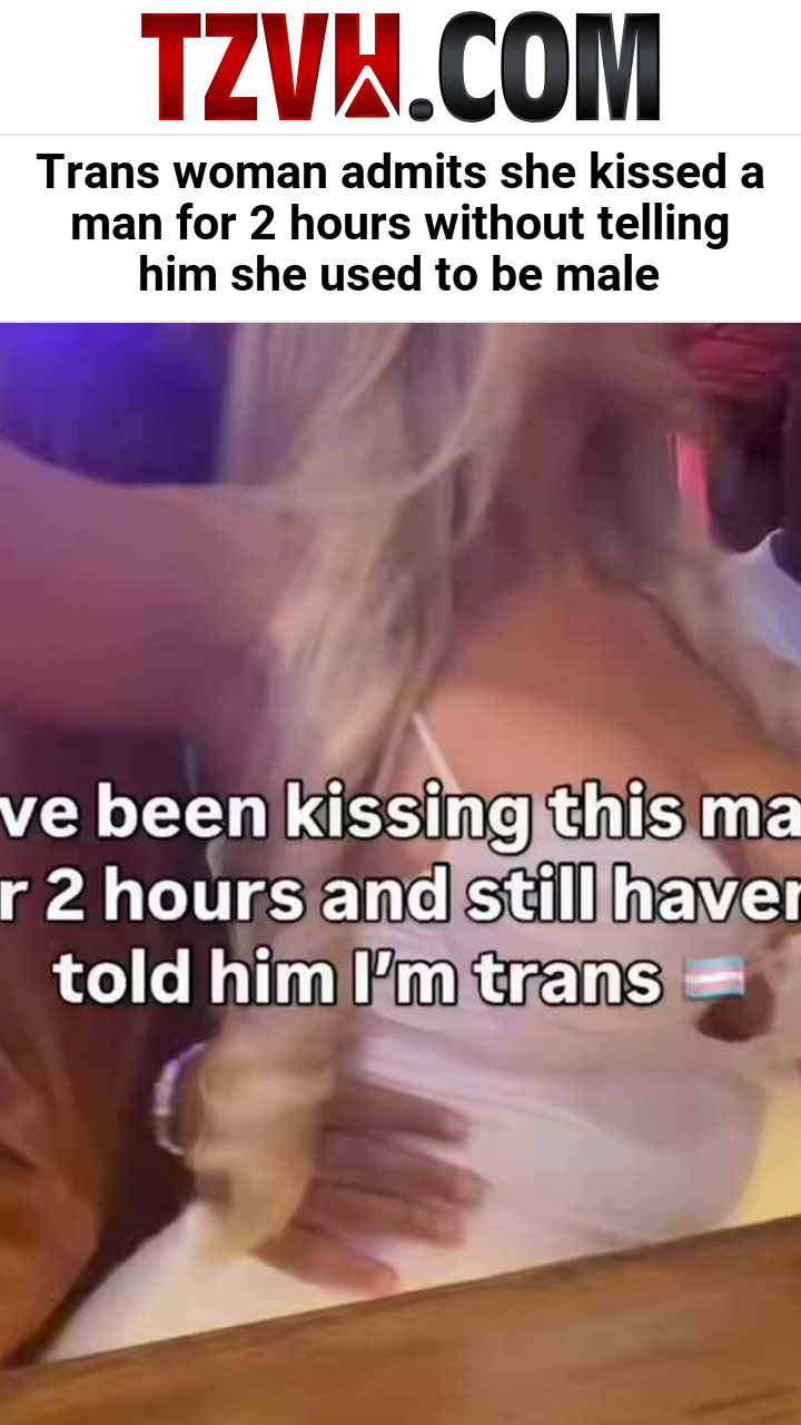 Trans woman admits she kissed a man for 2 hours without telling him she used to be male