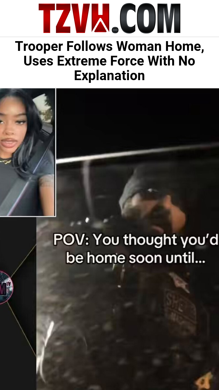 Trooper Follows Woman Home, Uses Extreme Force With No Explanation