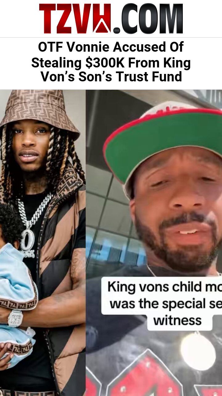 OTF Vonnie Accused Of Stealing $300K From King Von’s Son’s Trust Fund