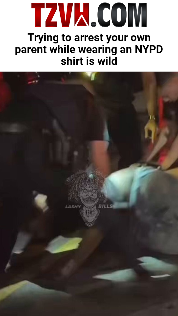 Trying to arrest your own parent while wearing an NYPD shirt is wild