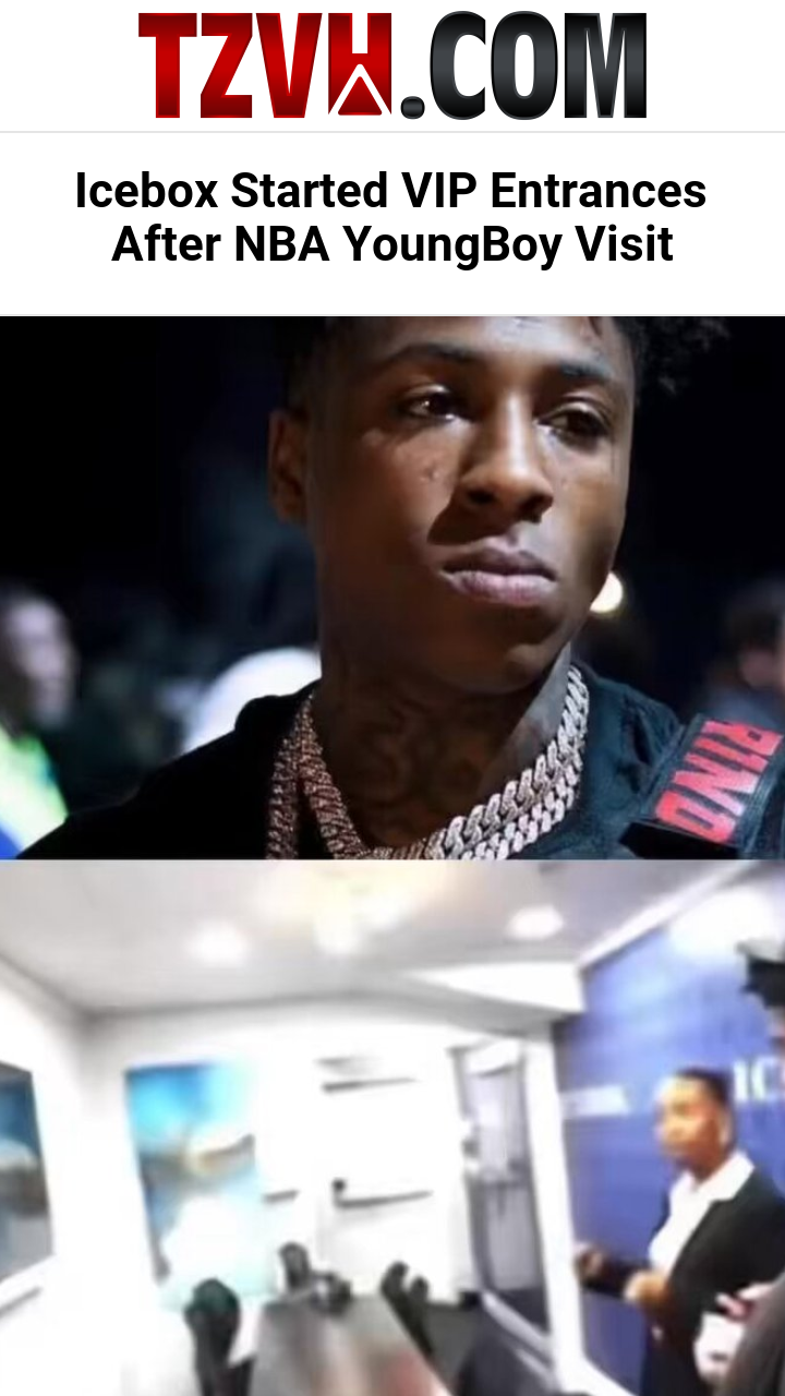 Icebox Started VIP Entrances After NBA YoungBoy Visit