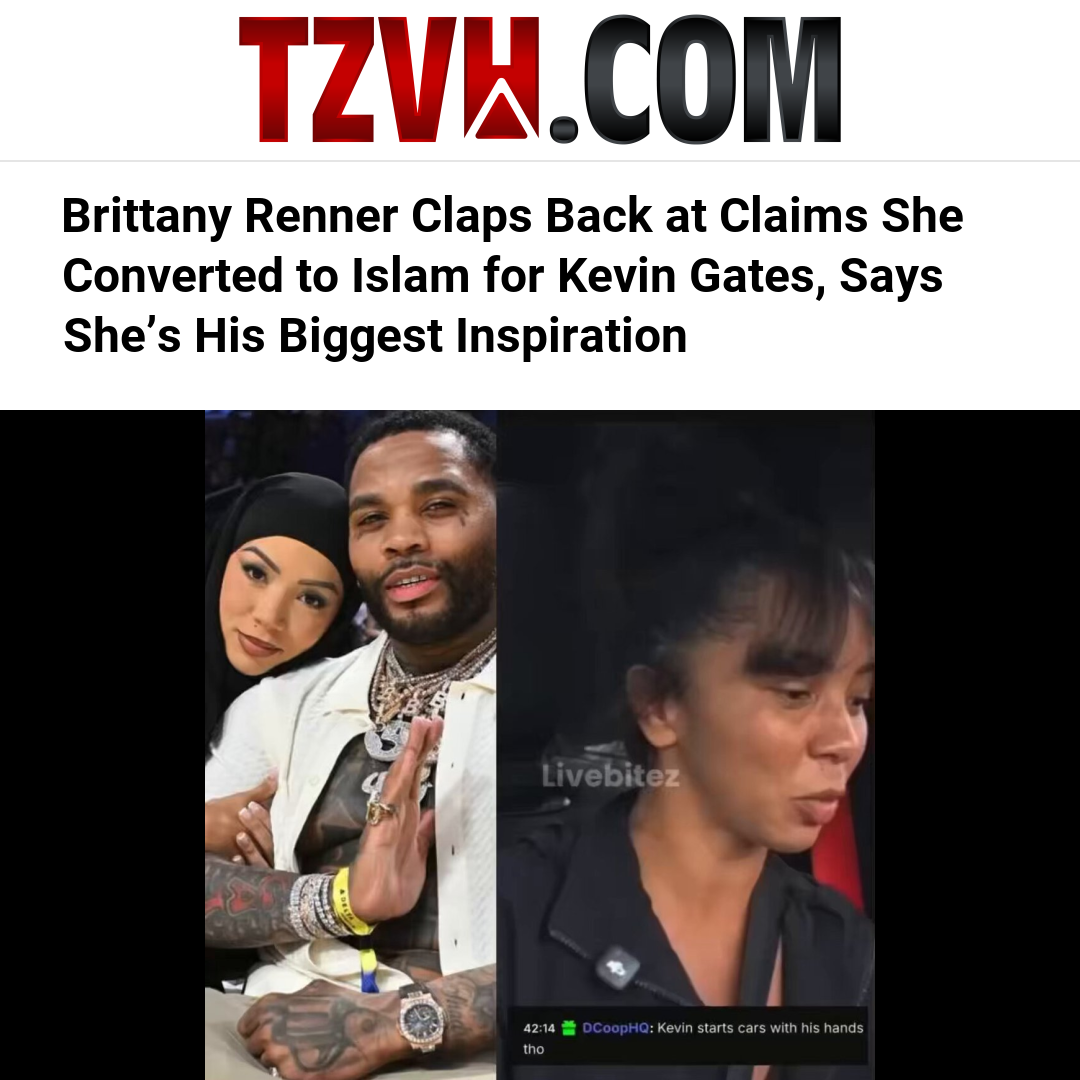 Brittany Renner Claps Back at Claims She Converted to Islam for Kevin Gates, Says She’s His Biggest Inspiration