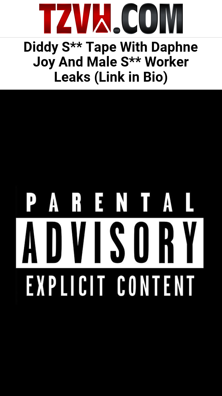Diddy S** Tape With Daphne Joy And Male S** Worker Leaks (Link in Bio)